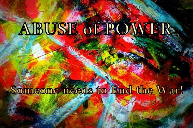 ABUSE of POWER Someone needs to End the War - Cosmic Art Card