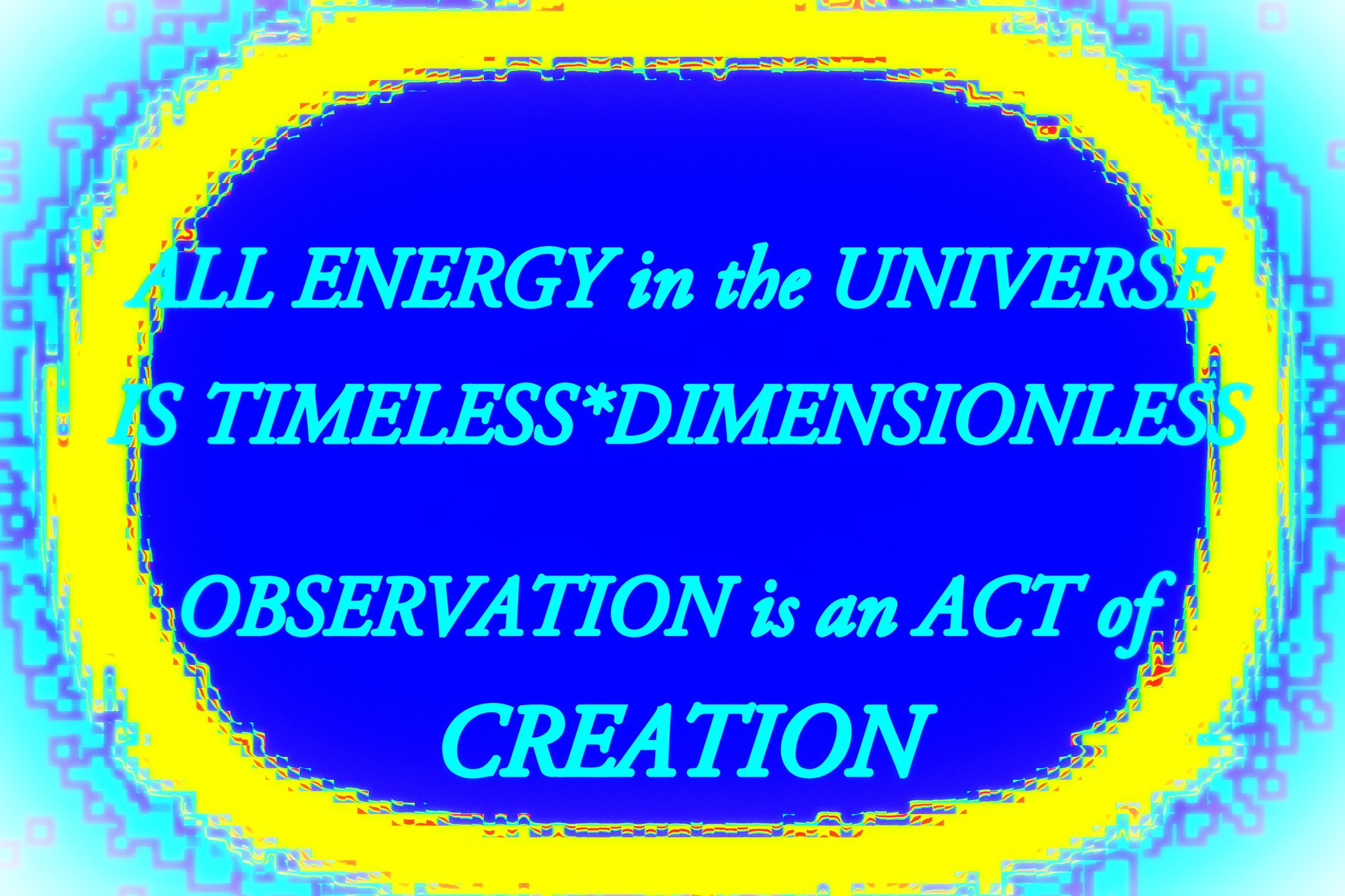 ALL ENERGY in the UNIVERSE IS TIMELESS DIMENSIONLESS OBSERVATION is an ACT of CREATION - Cosmic Art Card