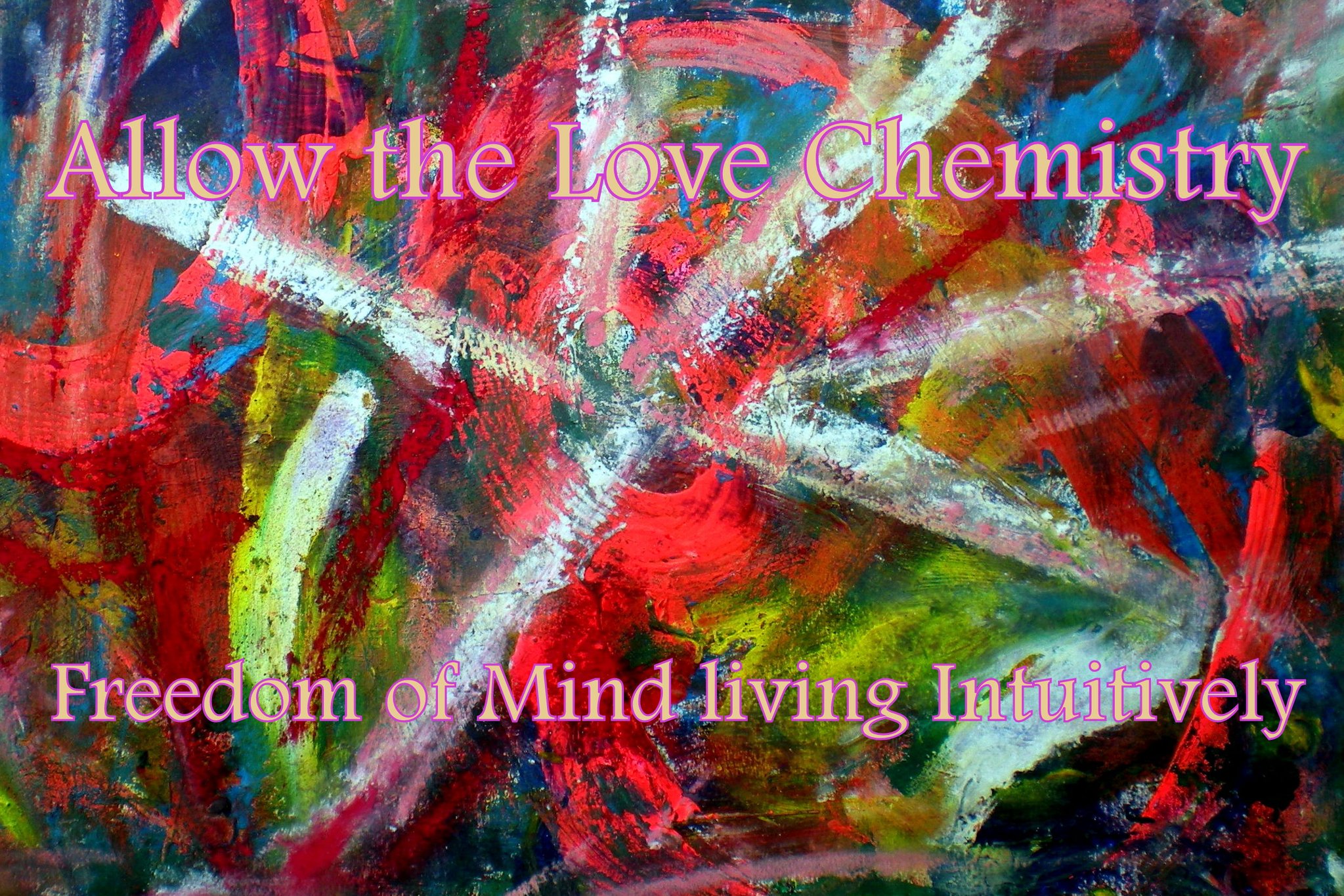 Allow the Love Chemistry Freedom of Mind living Intuitively - Cosmic Art Card depicting emotional essence