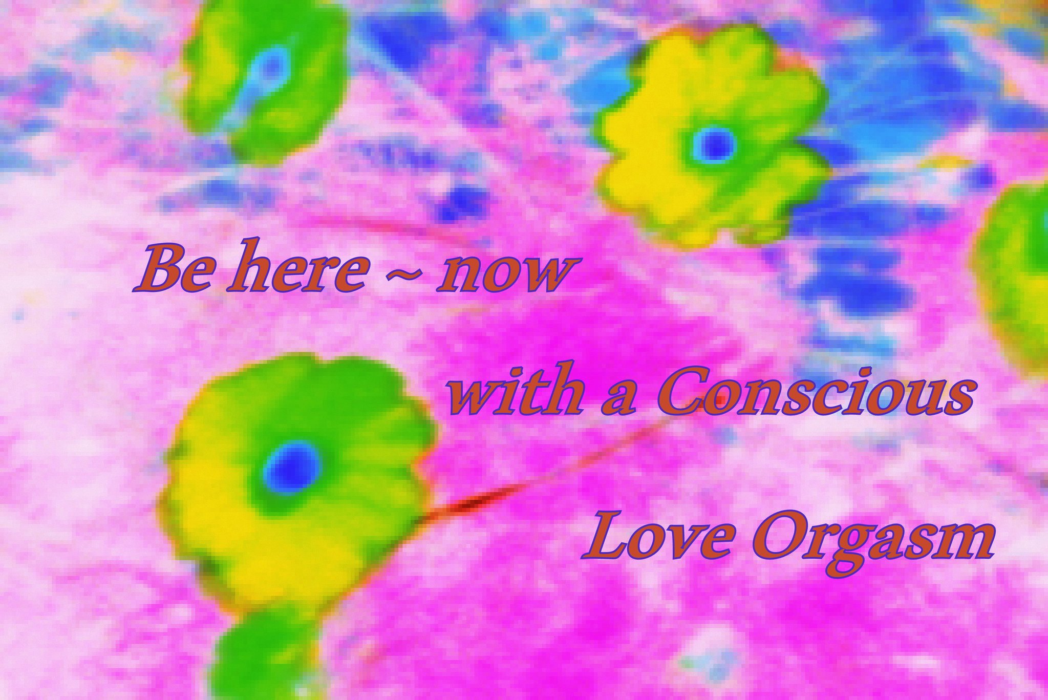 Be here now with a Conscious Love Orgasm - Cosmic Art Card depicting emotional essence
