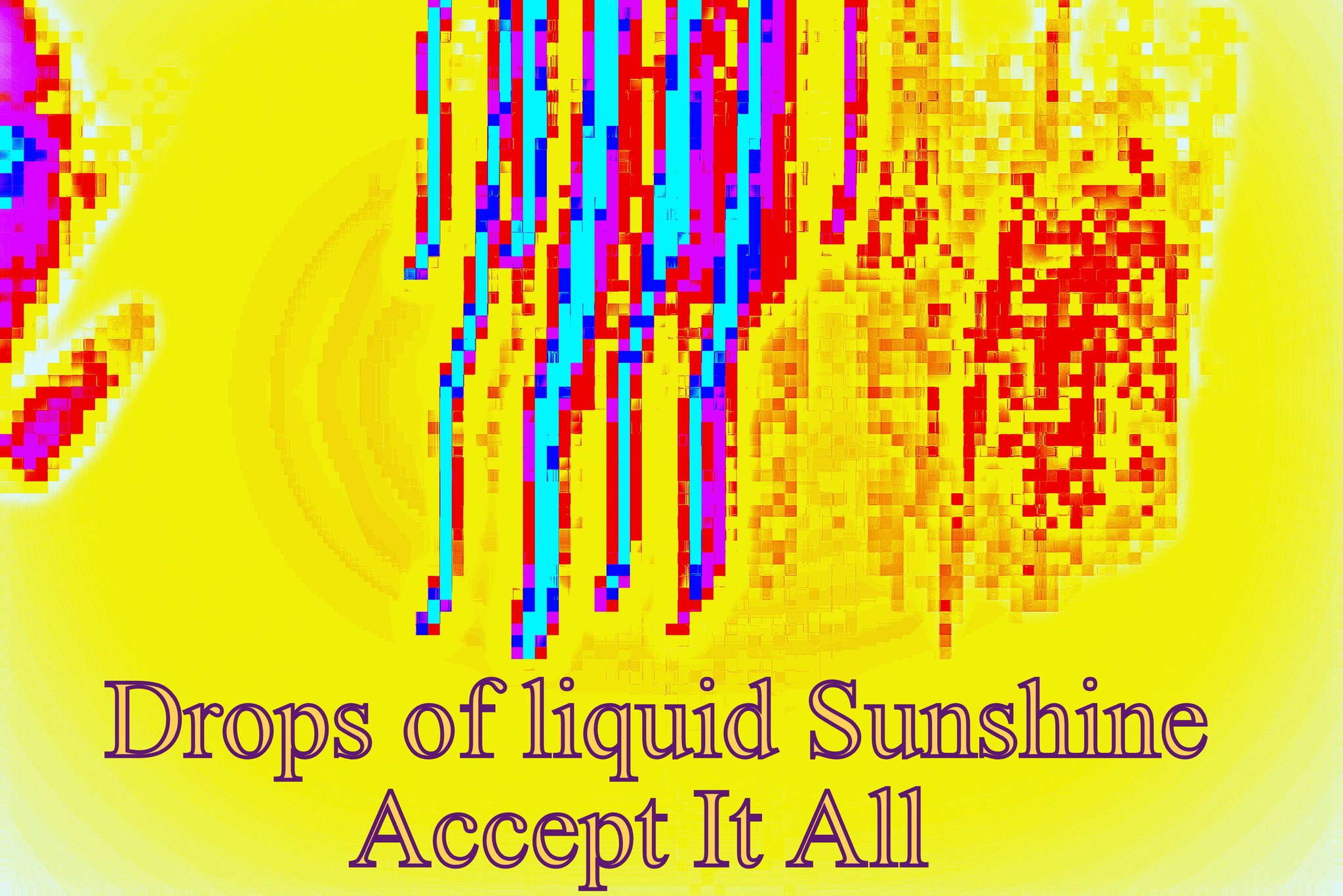 Drops of liquid Sunshine Accept It All - Cosmic Art Card with celestial imagery