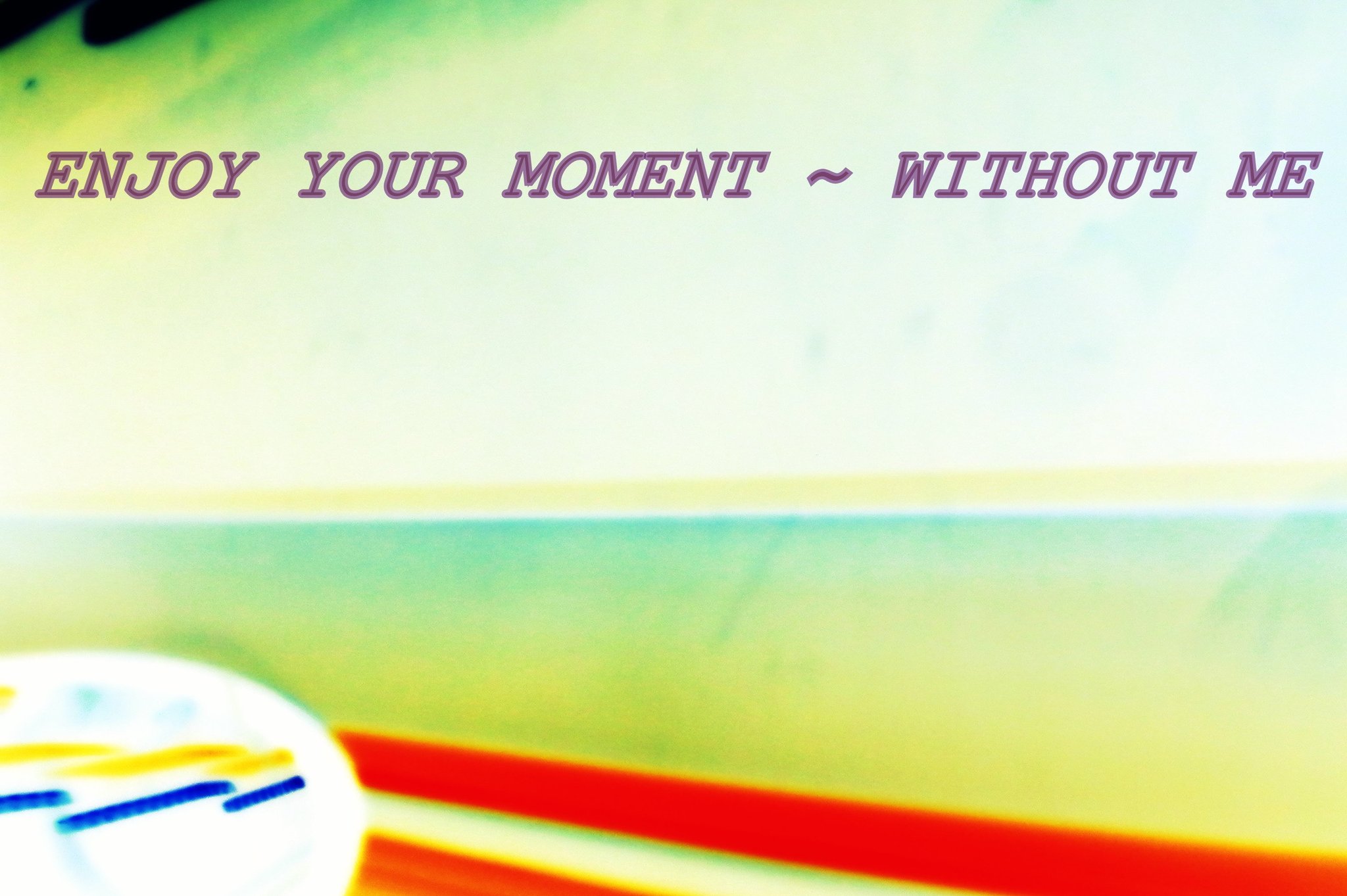 ENJOY YOUR MOMENT WITHOUT ME - Cosmic Art Card