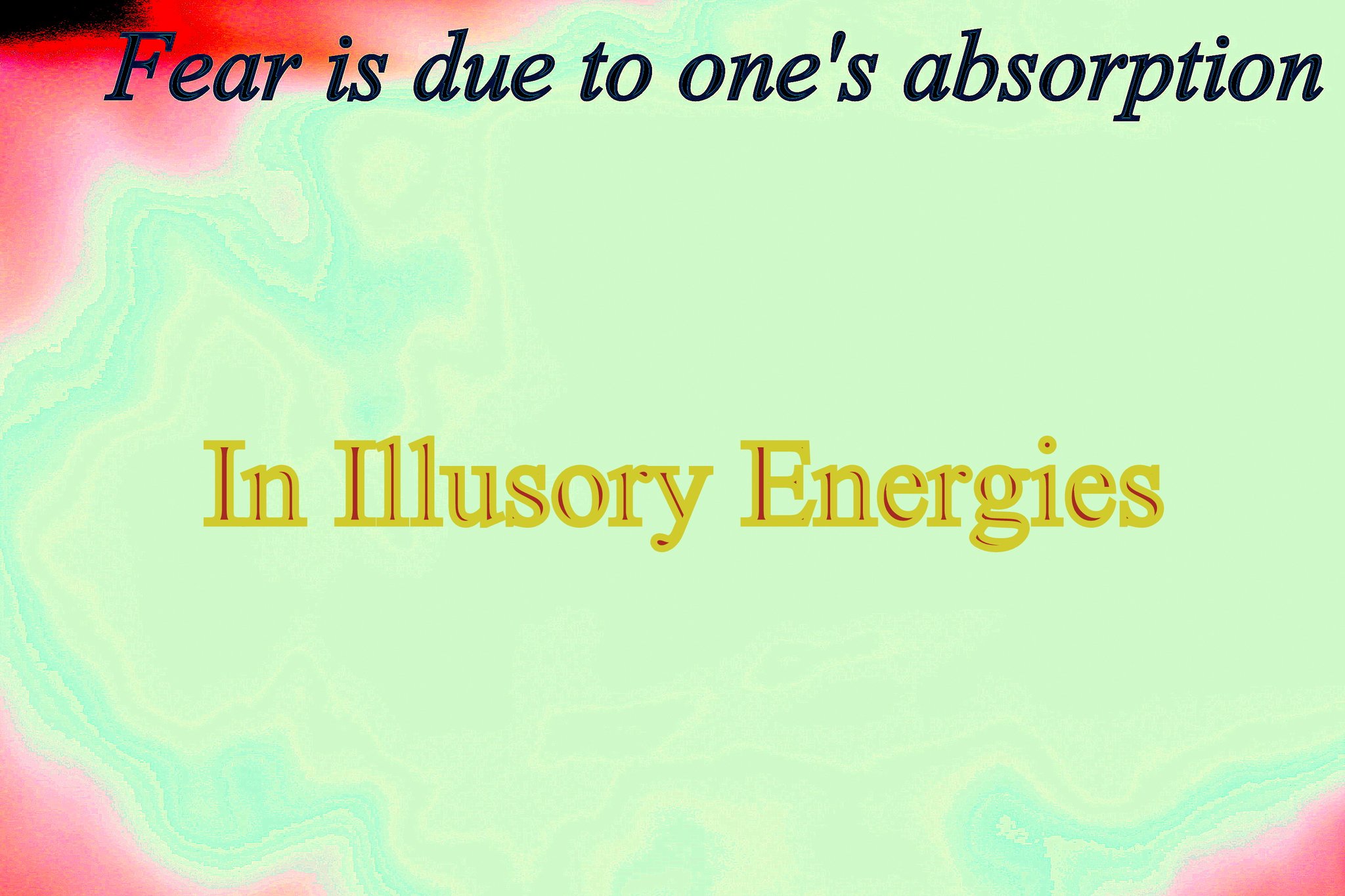 Fear is due to ones absorption In Illusory Energies - Cosmic Art Card