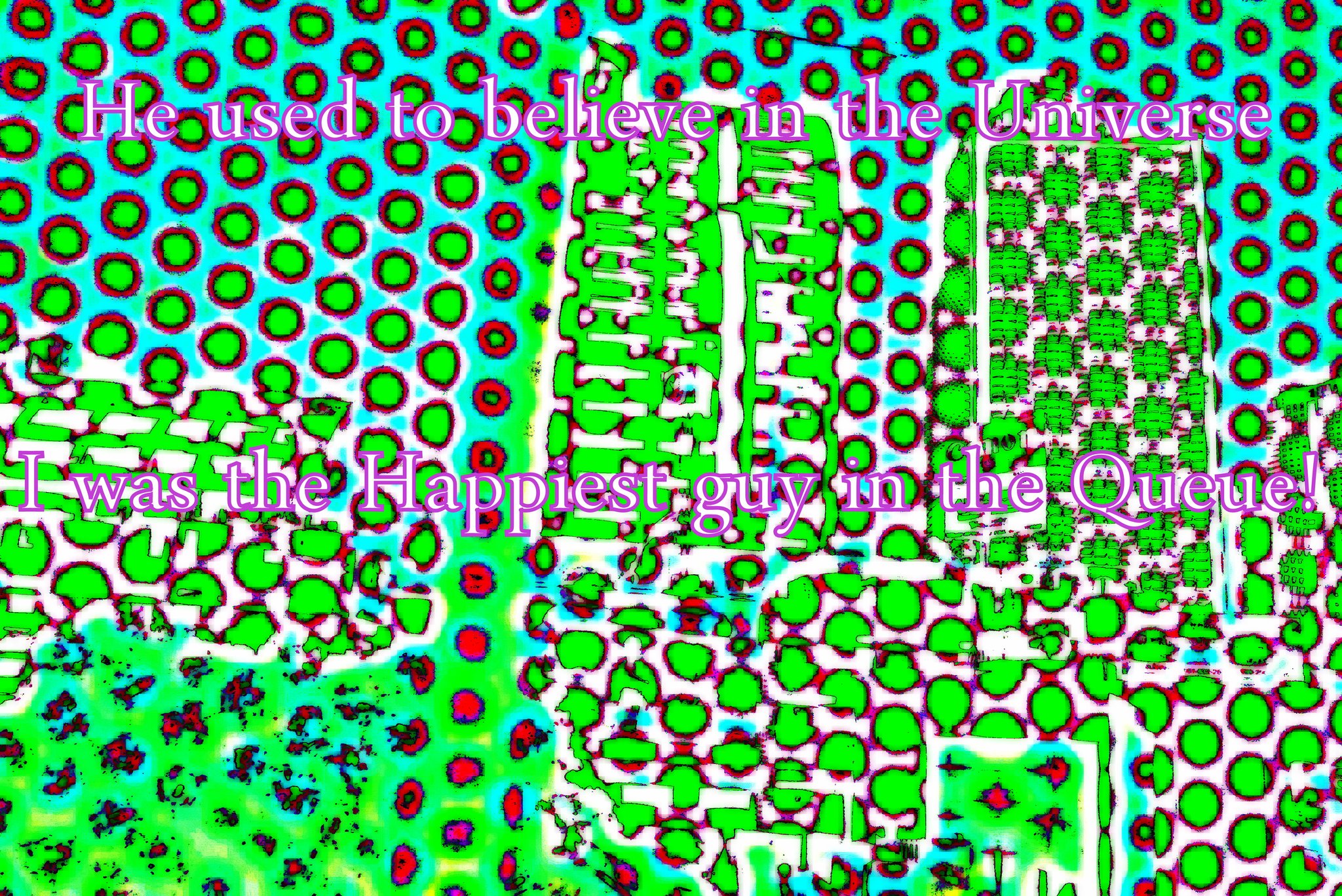 He used to believe in the Universe I was the Happiest guy in the Queue - Cosmic Art Card