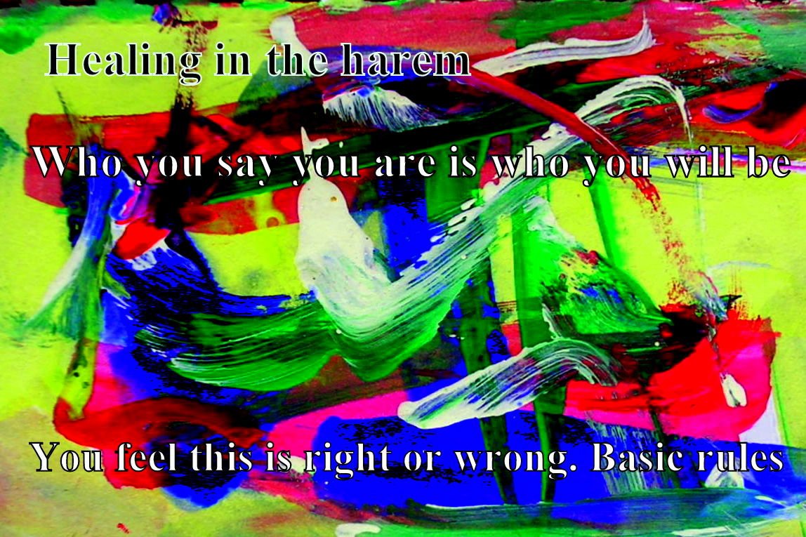Healing in the harem Who you say you are is who you will be You feel this is right or wrong. Basic rules - Cosmic Art Card