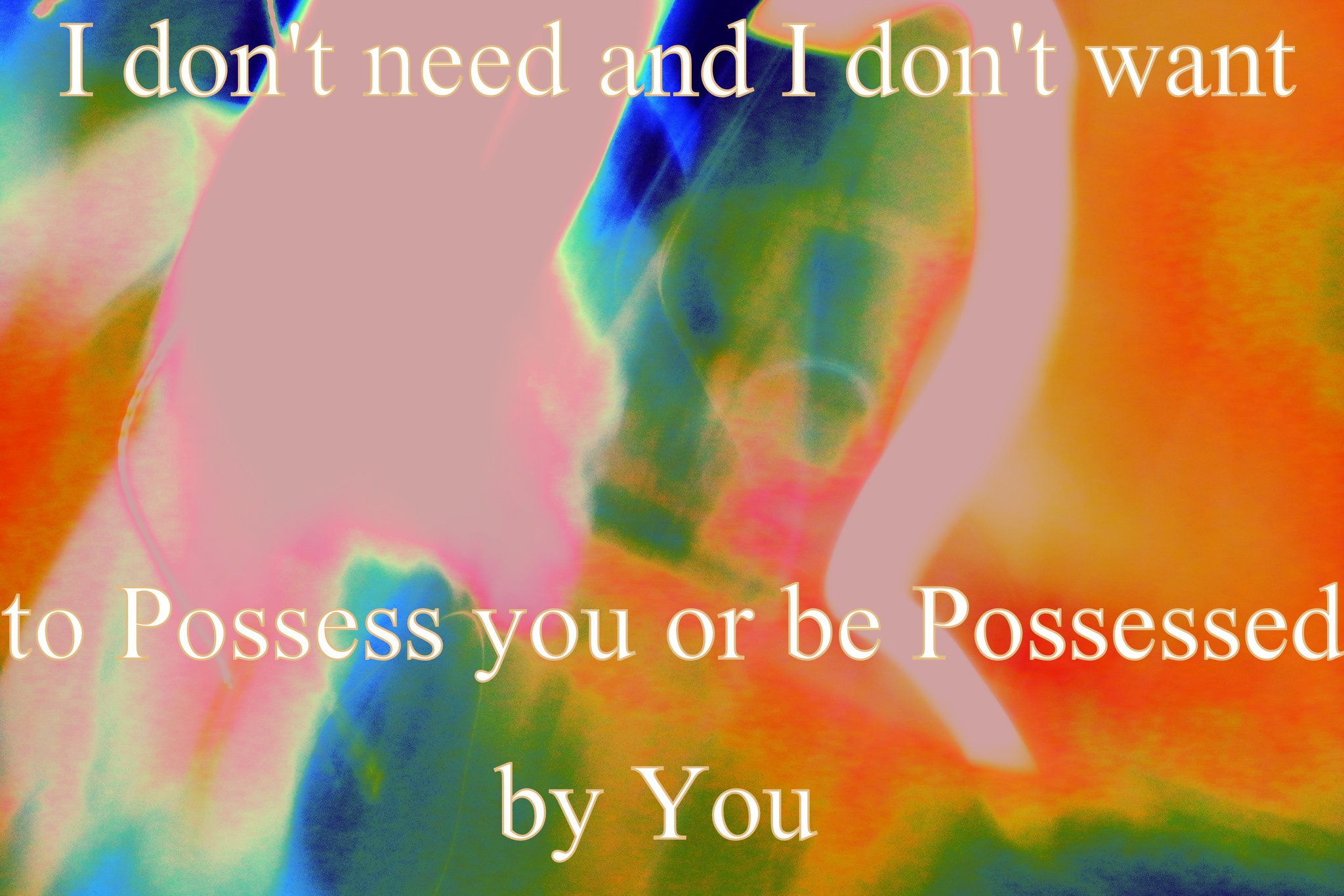 I dont need and I dont want to Possess you or be Possessed by You - Cosmic Art Card