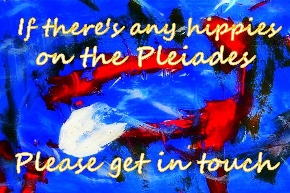 If theres any hippies on the Pleiades Please get in touch - Cosmic Art Card