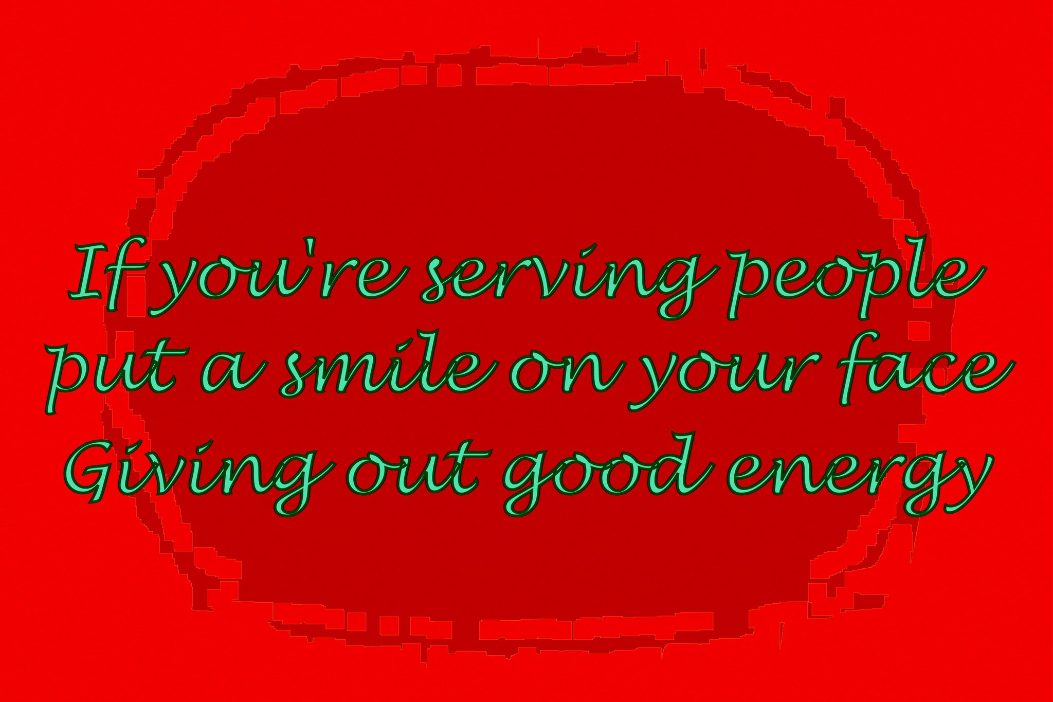 If youre serving people put a smile on your face Giving out good energy - Cosmic Art Card