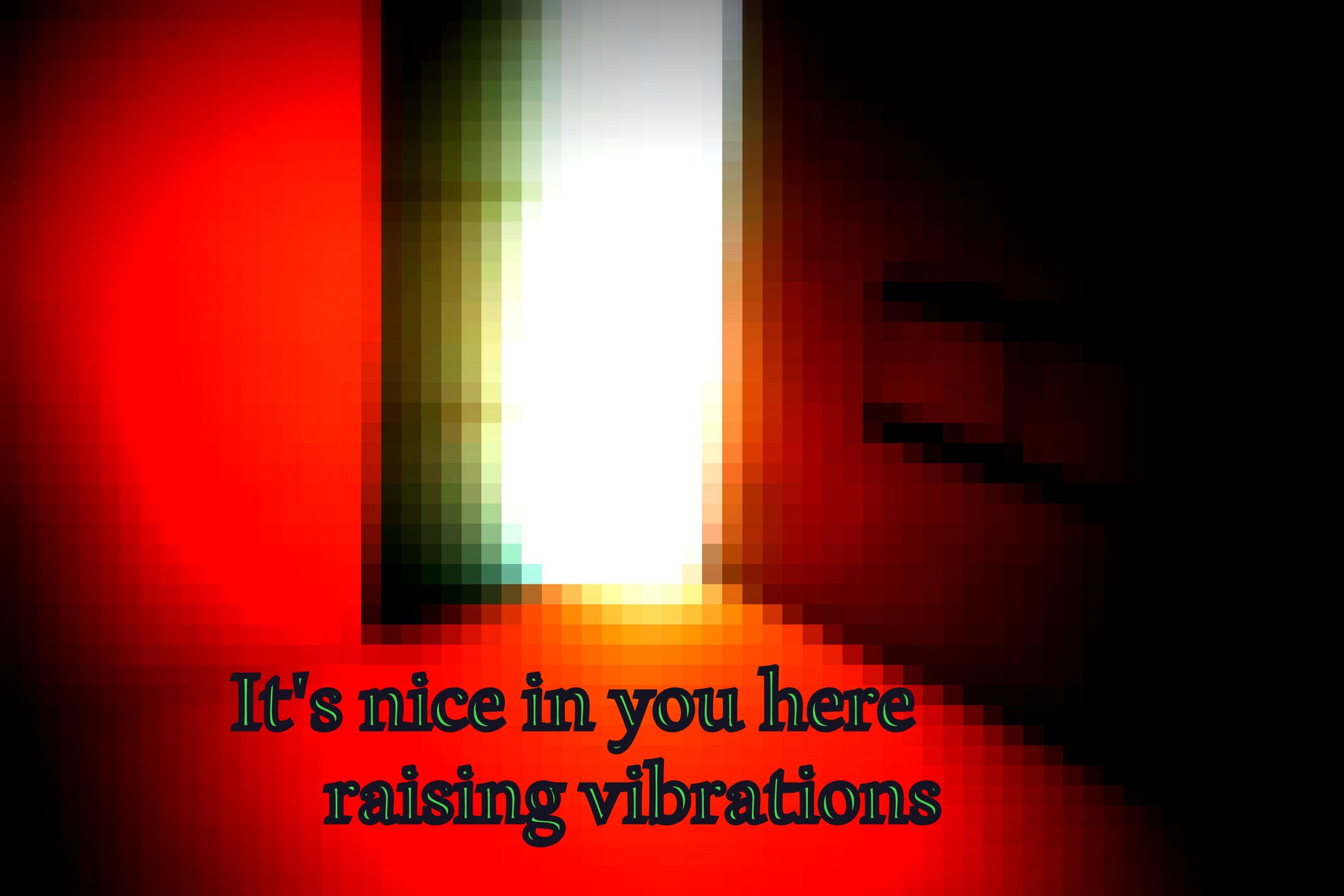 Its nice in you here raising vibrations - Cosmic Art Card