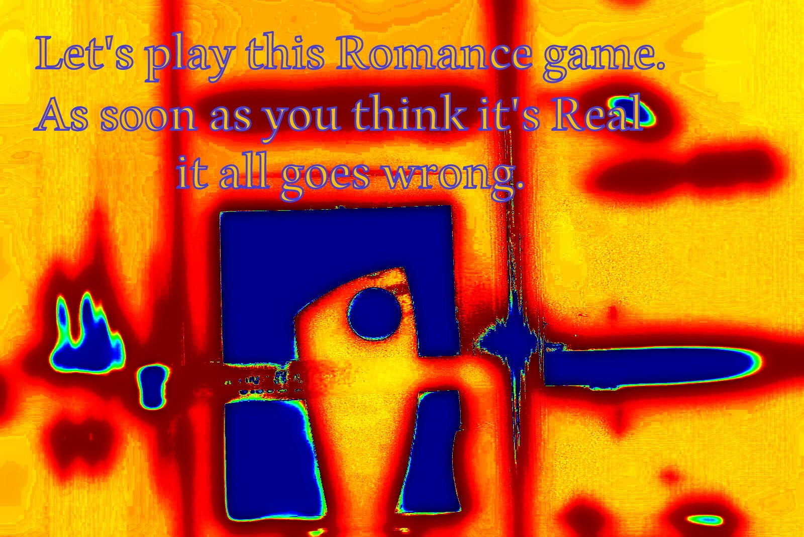 Lets play this Romance game.As soon as you think its Real it all goes wrong - Cosmic Art Card