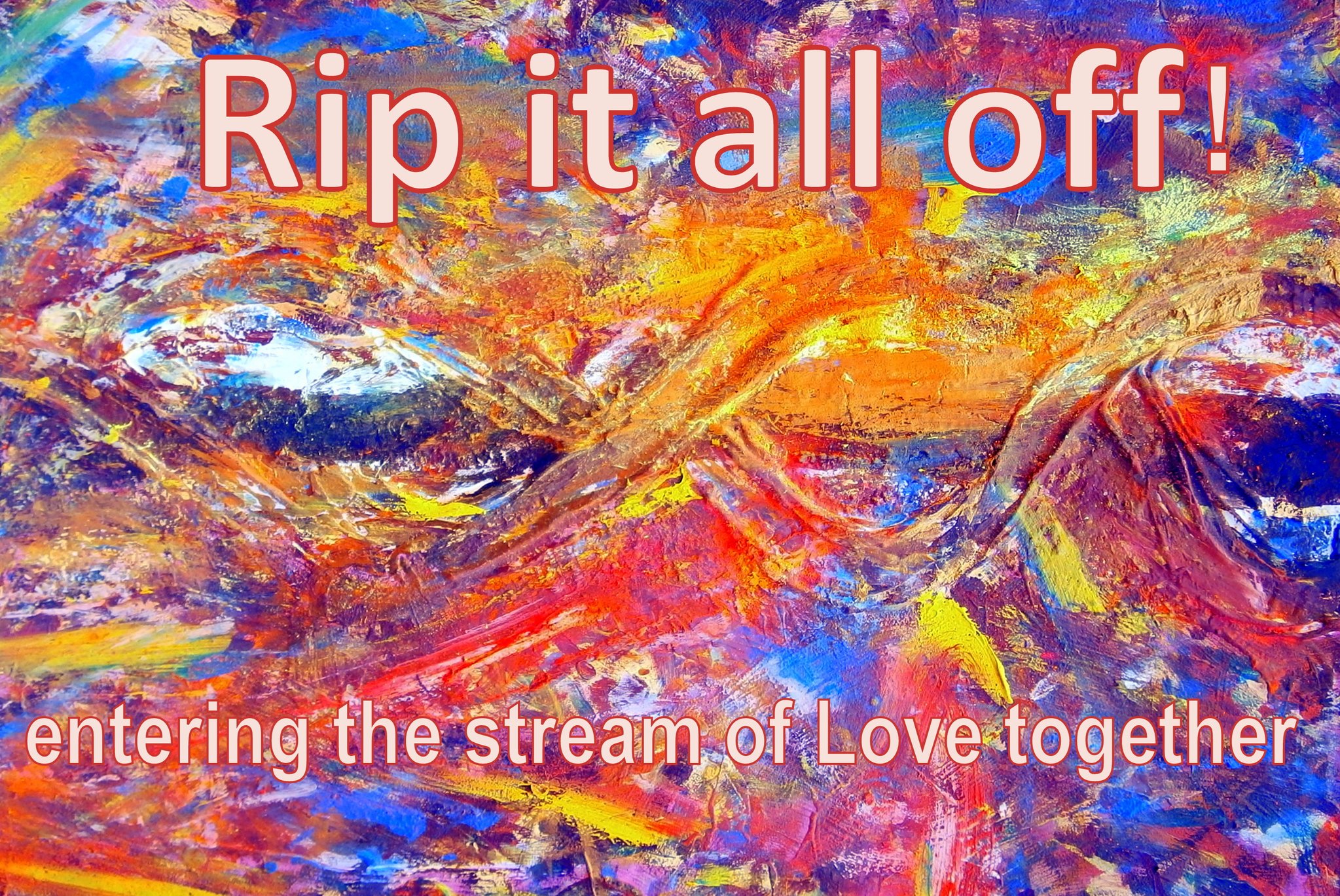 Rip it all off entering the stream of Love together - Cosmic Art Card depicting emotional essence