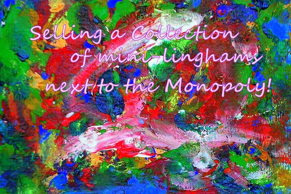 Selling a Collection of mini-linghams next to the Monopoly - Cosmic Art Card