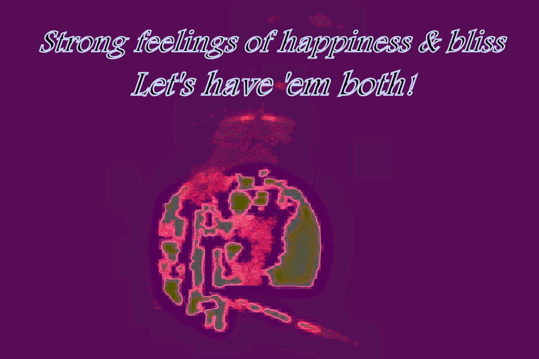 Strong feelings of happiness bliss Lets have em both - Cosmic Art Card