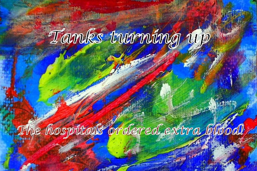 Tanks turning up The hospitals ordered extra blood - Cosmic Art Card