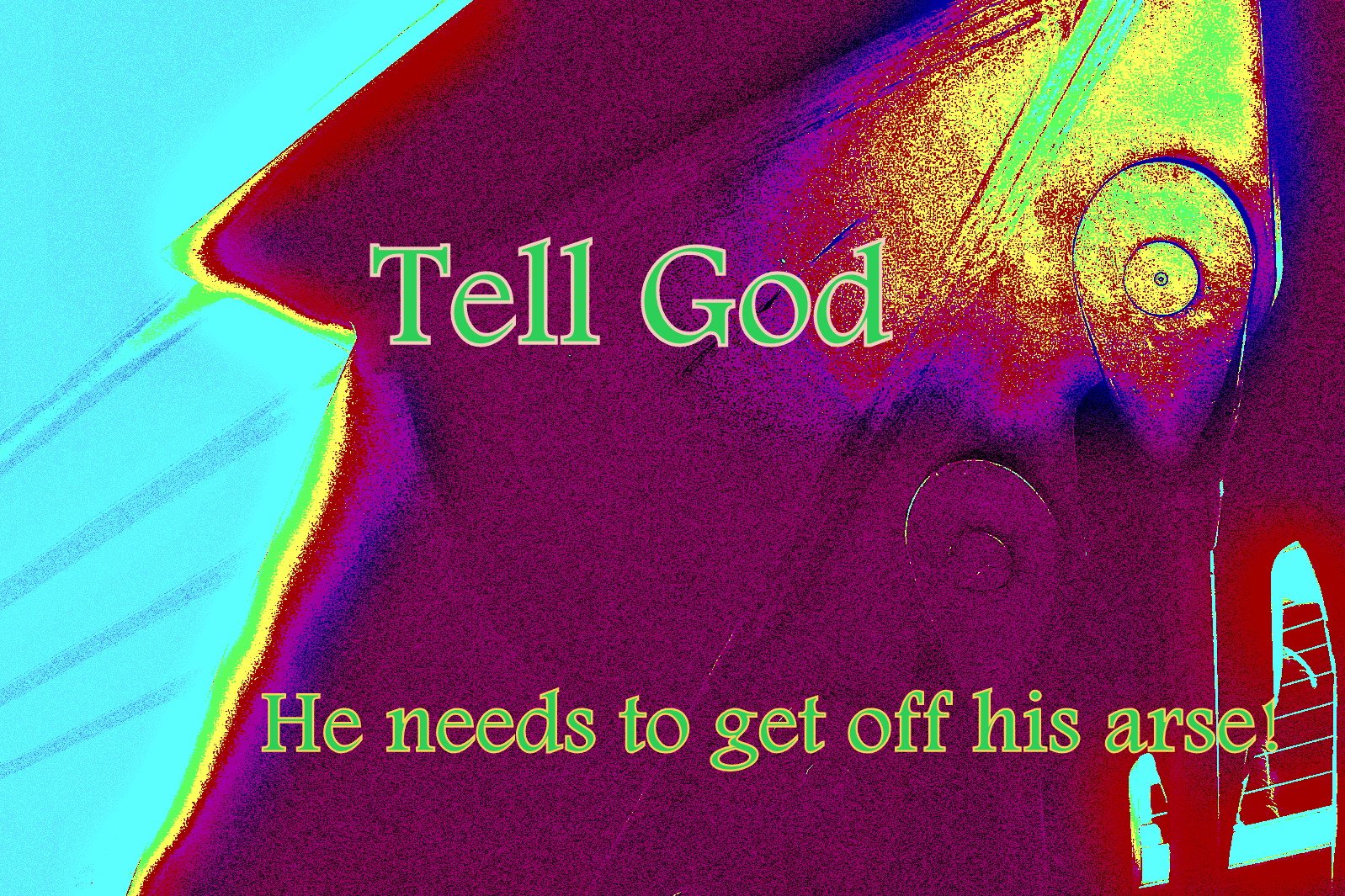 Tell God He needs to get off his arse - Cosmic Art Card