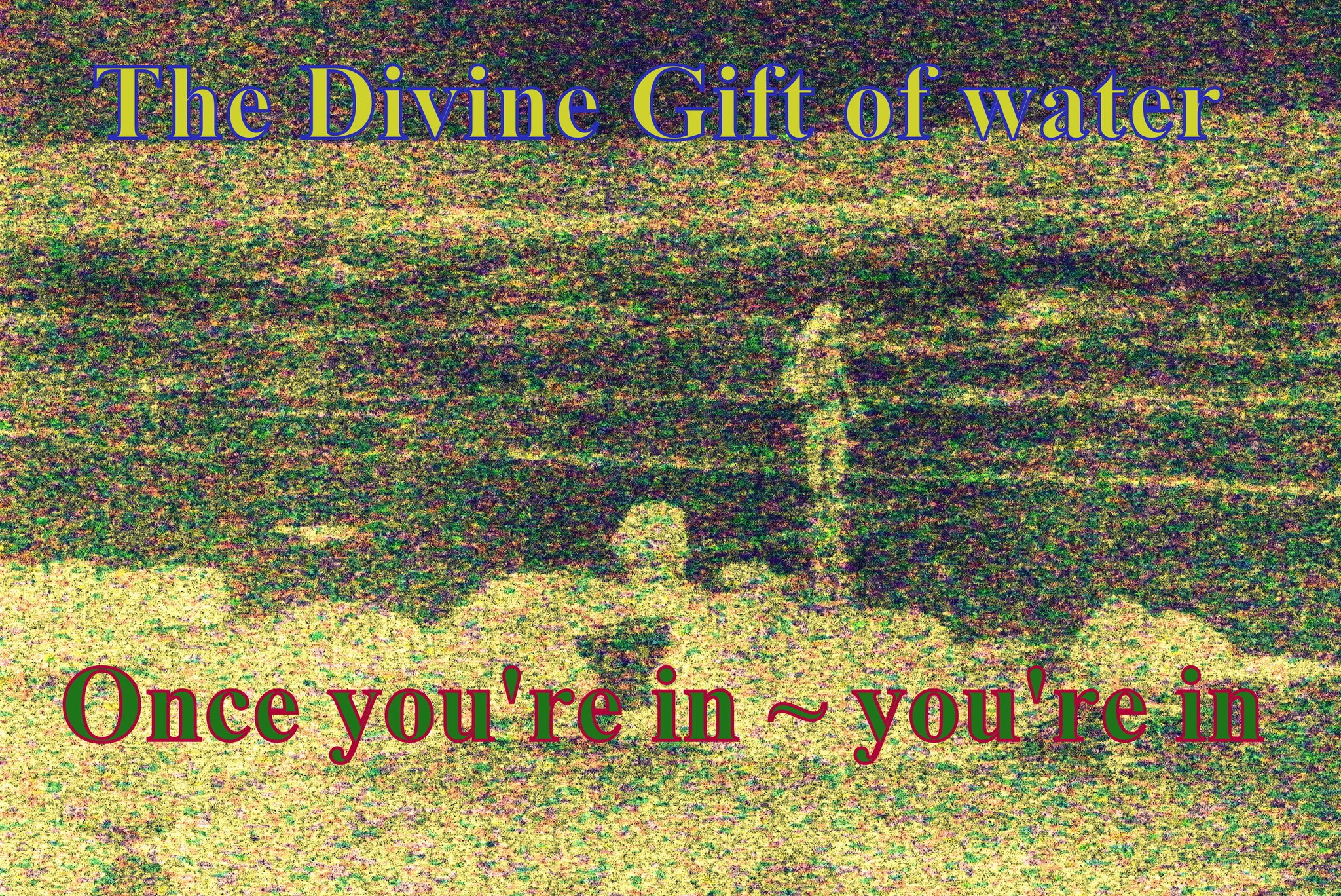 The Divine Gift of water Once youre in youre in - Cosmic Art Card