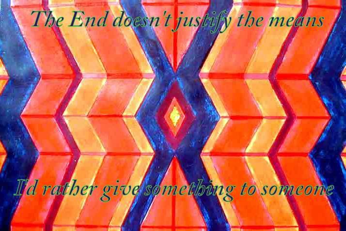 The End doesnt justify the means Id rather give something to someone - Cosmic Art Card