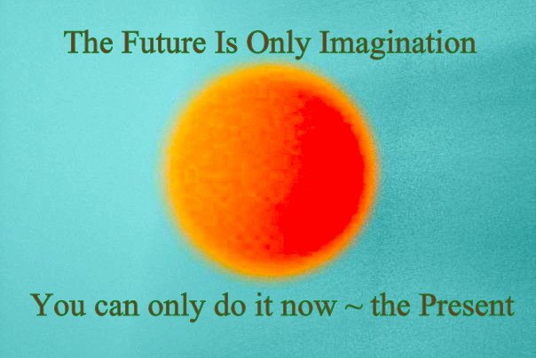 The Future Is Only Imagination You can only do it now the Present - Cosmic Art Card