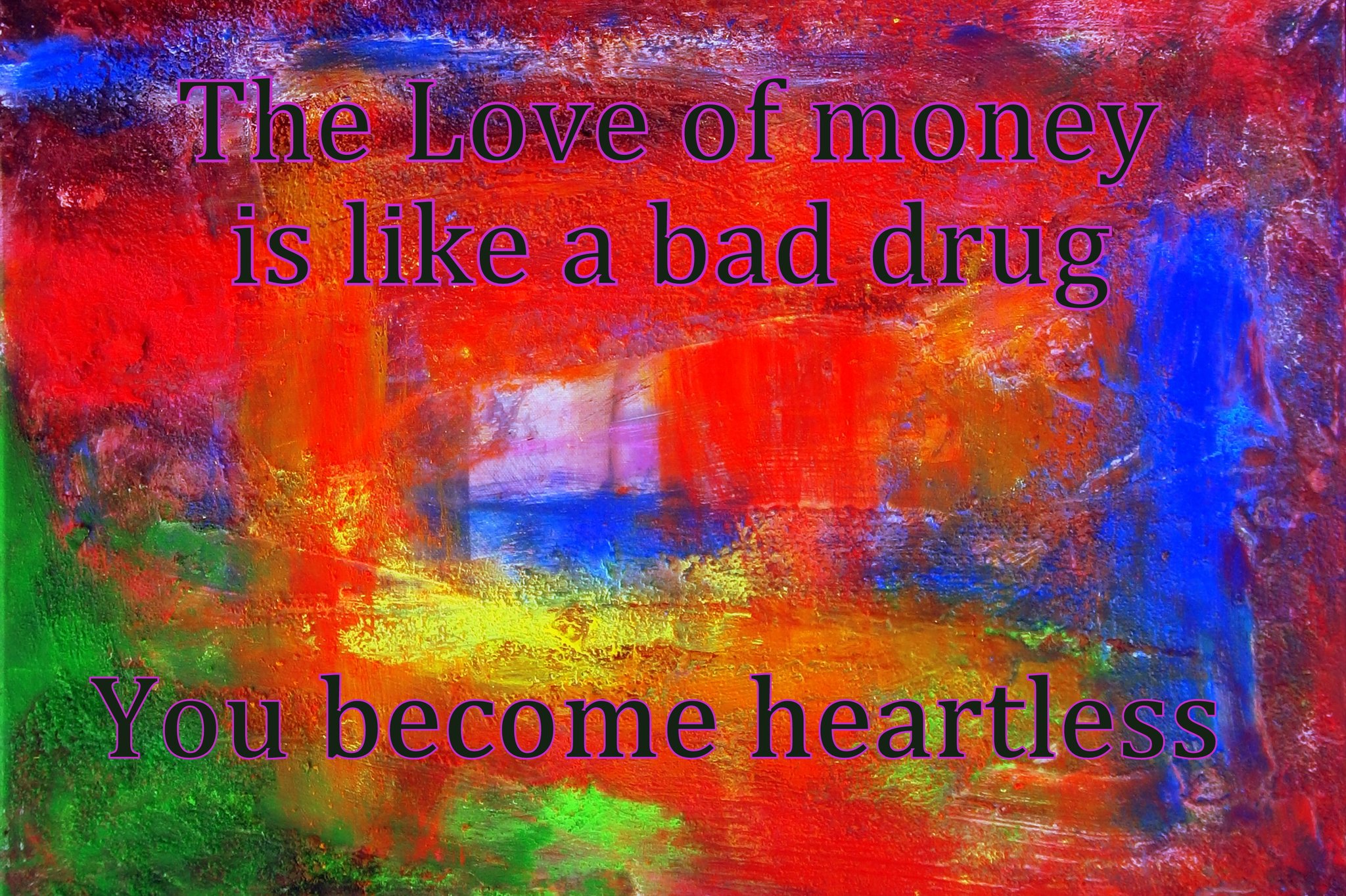 The Love of money is like a bad drug You become heartless - Cosmic Art Card depicting emotional essence