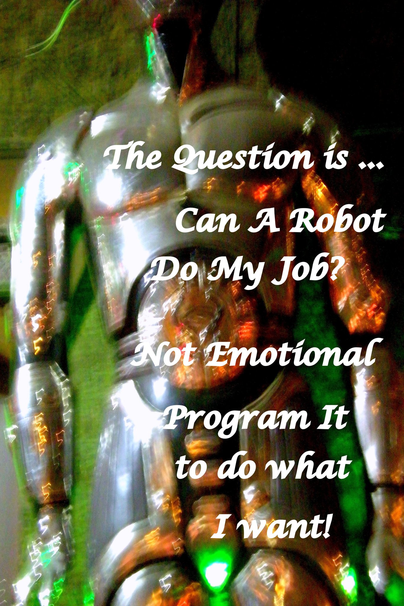 The Question is ...Can A Robot Do My Job Not Emotional Program It to do what I want - Cosmic Art Card