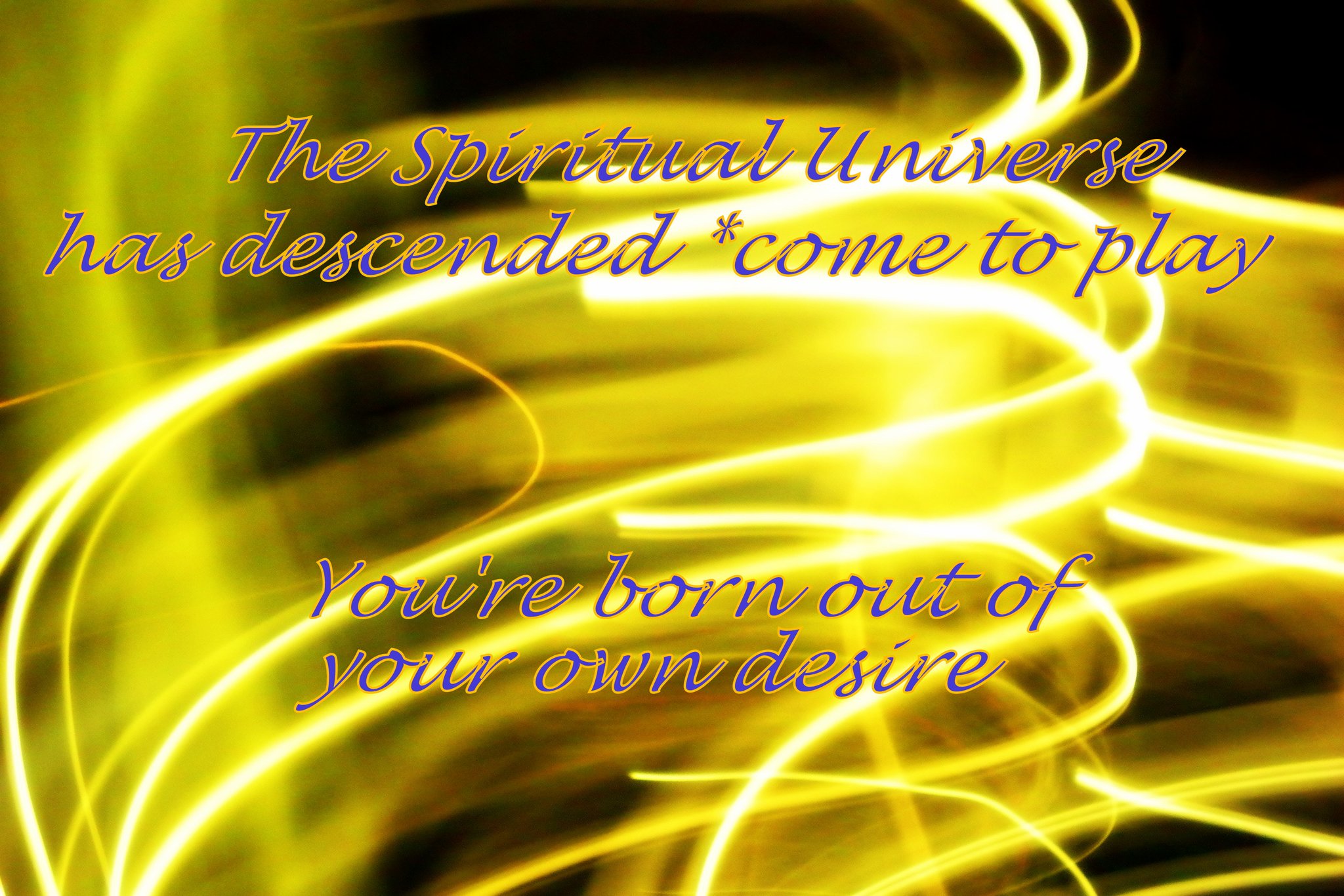 The Spiritual Universe has descended come to play Youre born out of your own desire - Cosmic Art Card