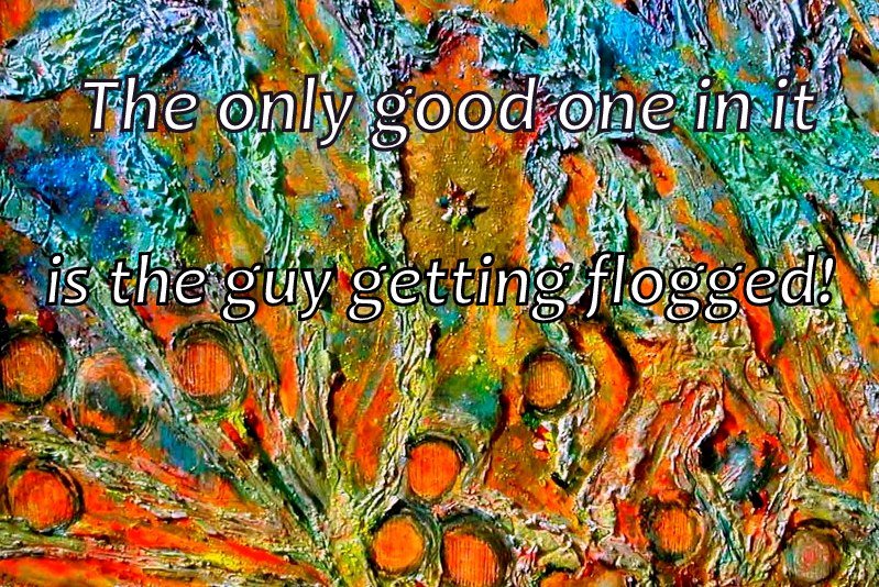 The only good one in itis the guy getting flogged - Cosmic Art Card