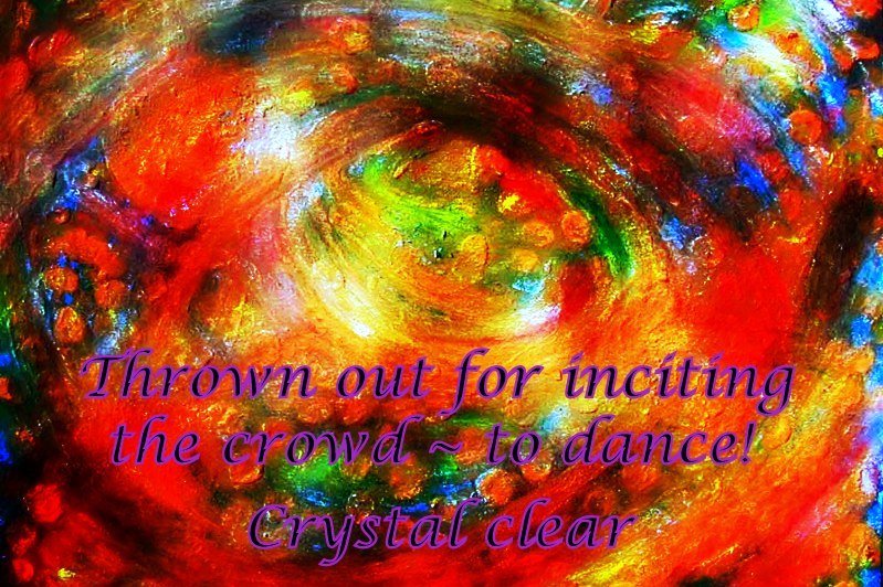 Thrown out for inciting the crowd to dance Crystal clear - Cosmic Art Card
