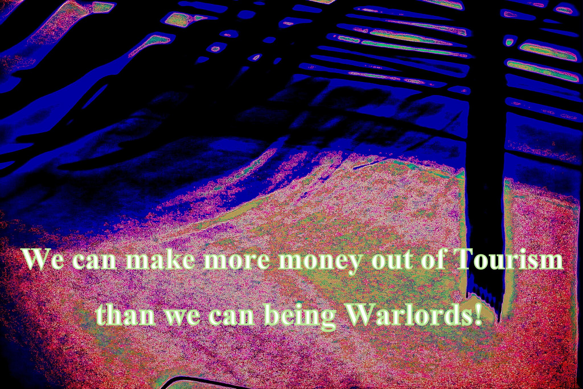 We can make more money out of Tourism than we can being Warlords - Cosmic Art Card
