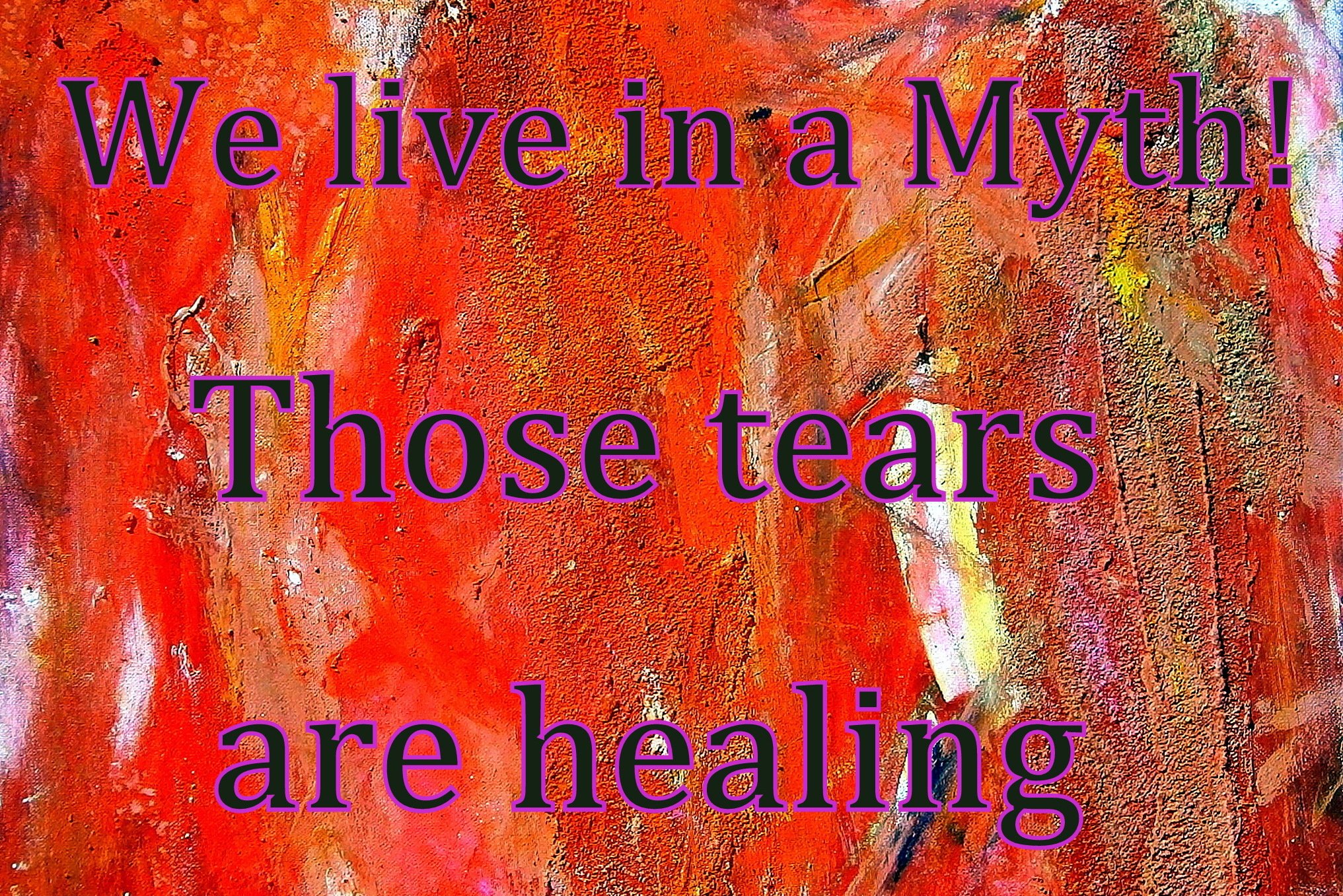 We live in a Myth Those tears are healing - Cosmic Art Card
