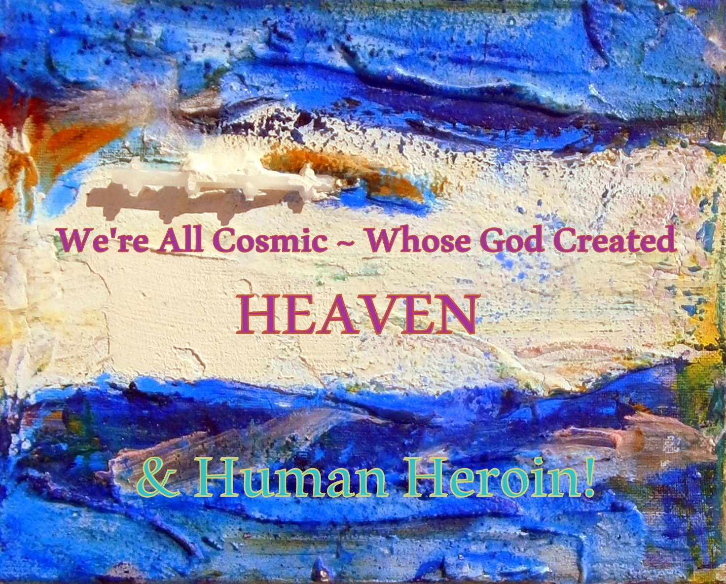 Were All Cosmic Whose God Created HEAVEN Human Heroin - Cosmic Art Card featuring cosmic elements