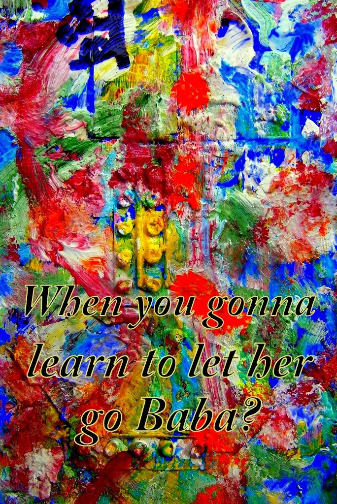 When you gonna learn to let her go Baba - Cosmic Art Card