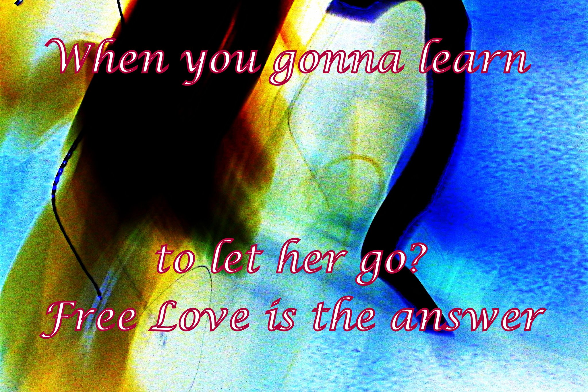 When you gonna learn to let her go Free Love is the answer - Cosmic Art Card depicting emotional essence