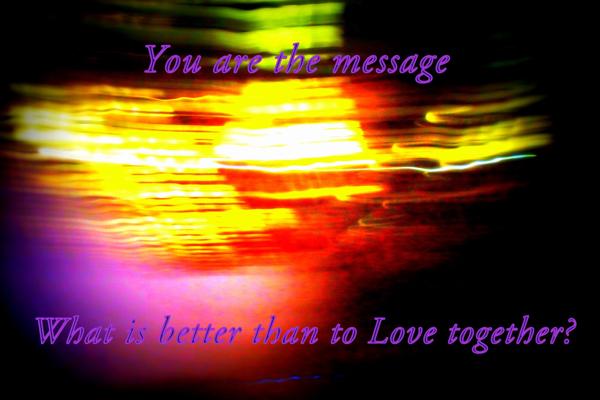 You are the message What is better than to Love together - Cosmic Art Card depicting emotional essence