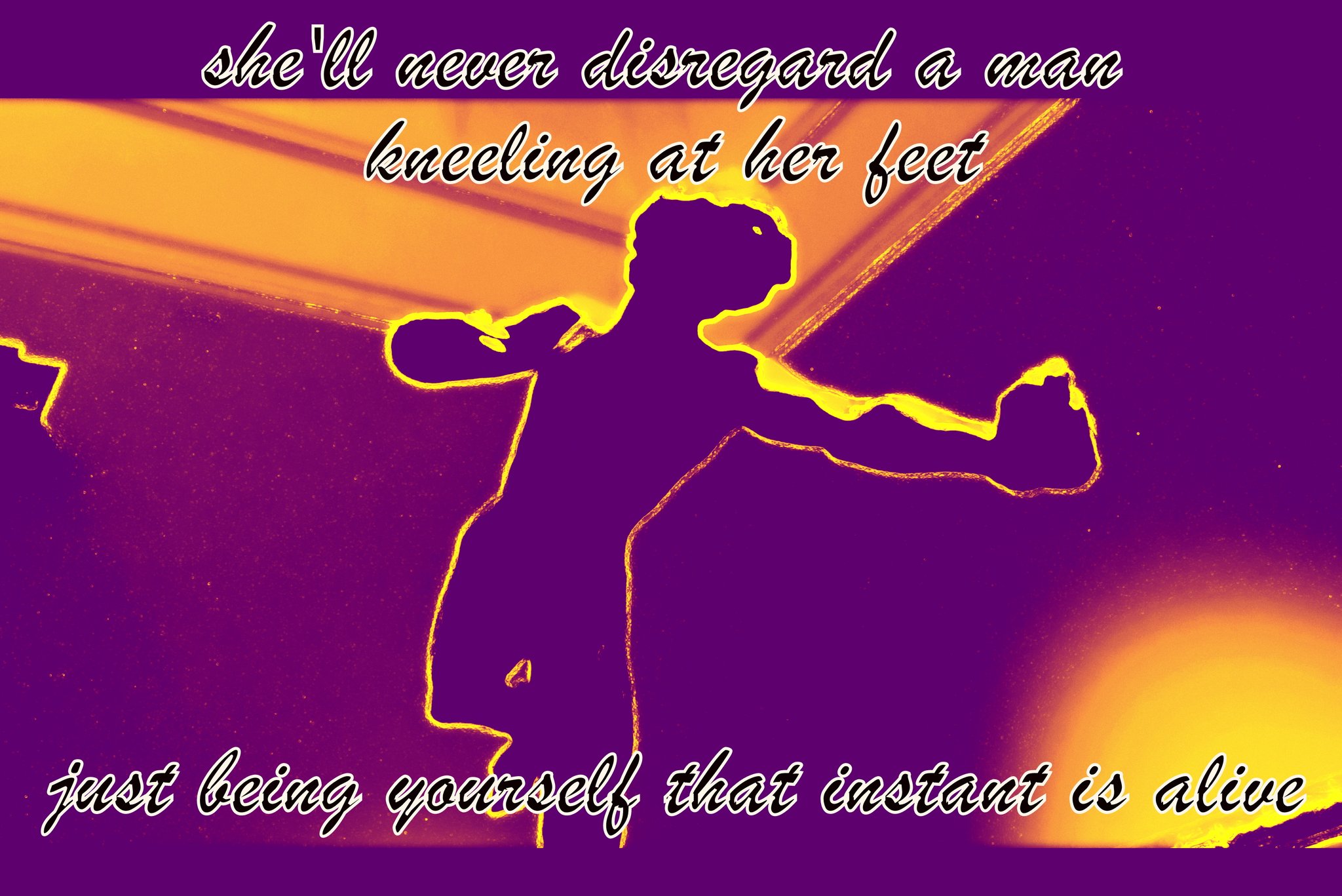 shell never disregard a man kneeling at her feetj ust being yourself that instant is alive - Cosmic Art Card