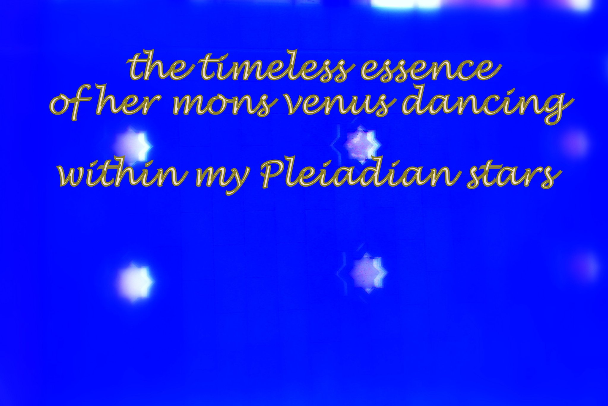 the timeless essence of her mons venus dancing within my Pleiadian stars - Cosmic Art Card